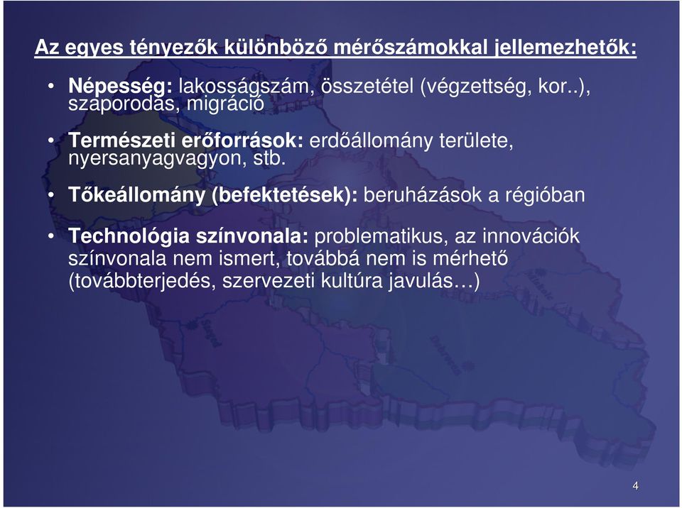 .), szaporodás, migráció Természeti erőforrások: erdőállomány területe, nyersanyagvagyon, stb.