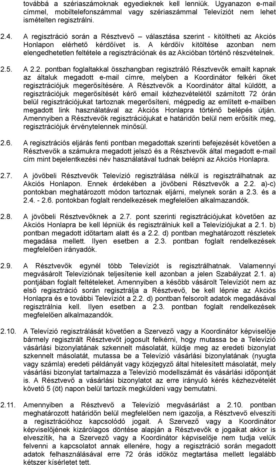 A kérdőív kitöltése azonban nem elengedhetetlen feltétele a regisztrációnak és az Akcióban történő részvételnek. 2.