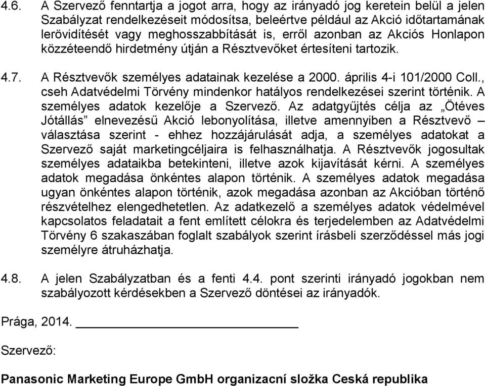 , cseh Adatvédelmi Törvény mindenkor hatályos rendelkezései szerint történik. A személyes adatok kezelője a Szervező.