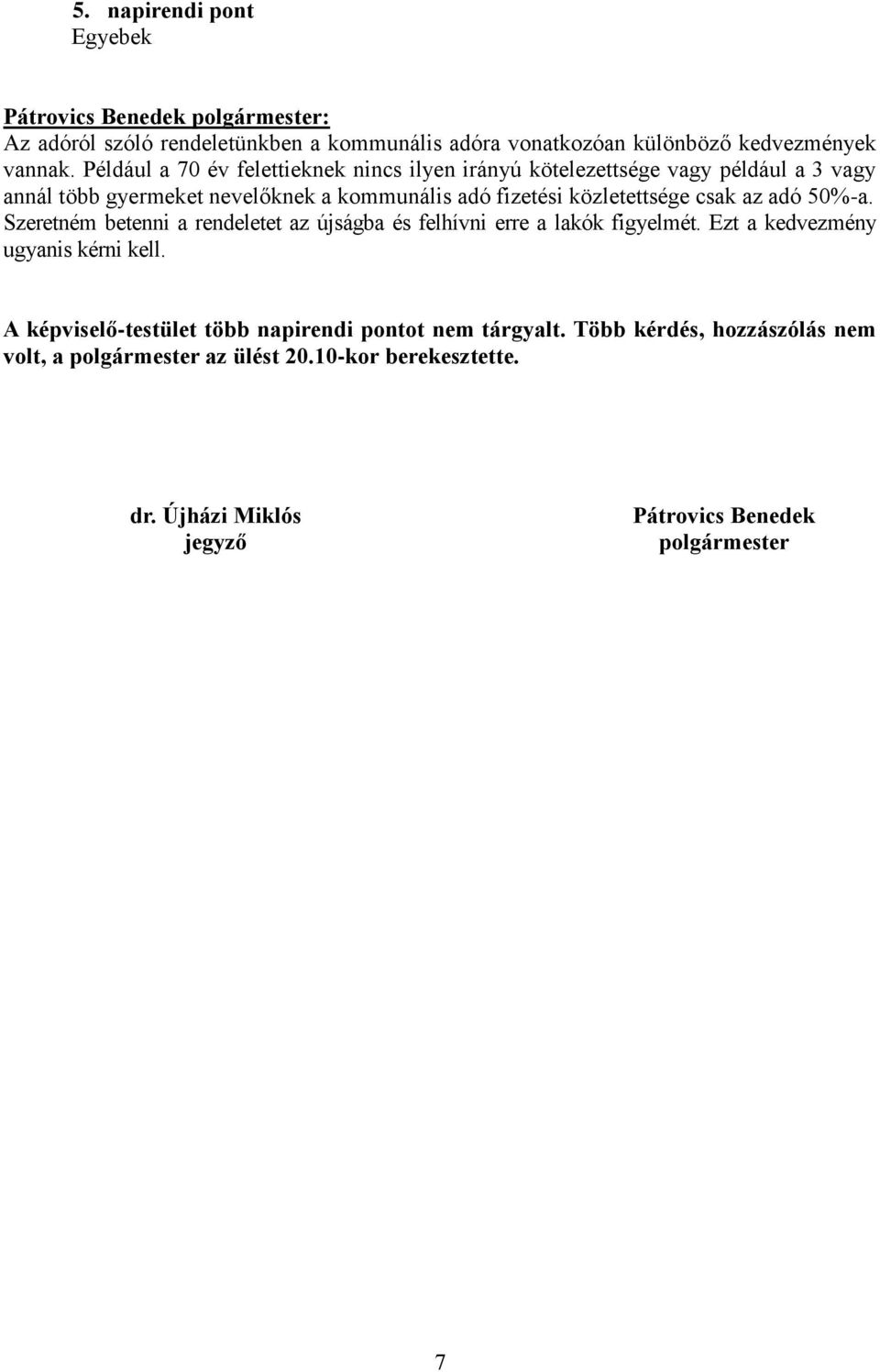 közletettsége csak az adó 50%-a. Szeretném betenni a rendeletet az újságba és felhívni erre a lakók figyelmét. Ezt a kedvezmény ugyanis kérni kell.