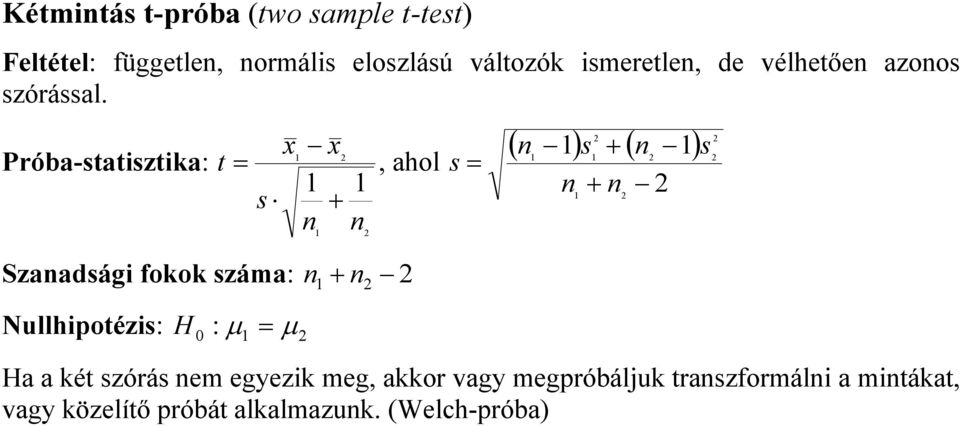 Próba-statisztika: t =, ahol s x x + n n Szanadsági fokok száma: n + n Nullhipotézis: H : µ = µ