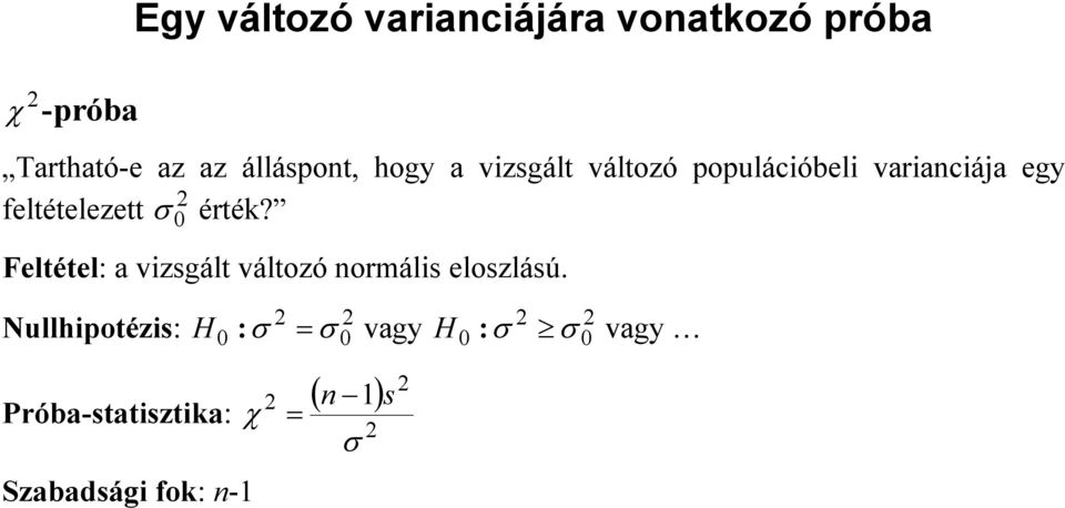 feltételezett σ érték? 0 Feltétel: a vizsgált változó normális eloszlású.