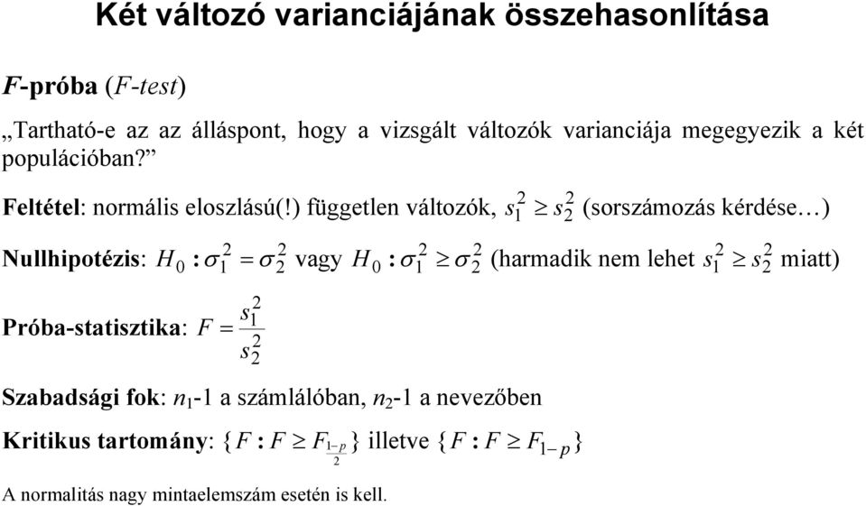 ) független változók, Nullhipotézis: Próba-statisztika: 0 :σ = σ H vagy F = s s 0 :σ σ s s (sorszámozás kérdése ) H
