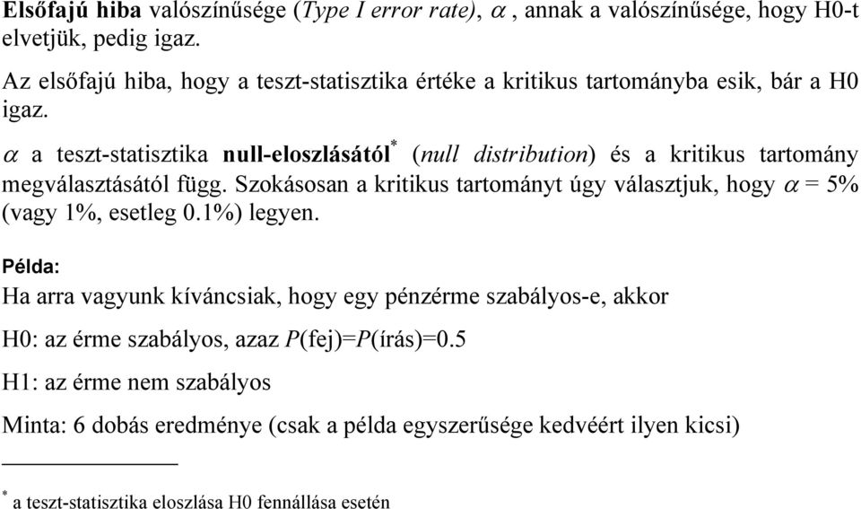 α a teszt-statisztika null-eloszlásától * (null distribution) és a kritikus tartomány megválasztásától függ.