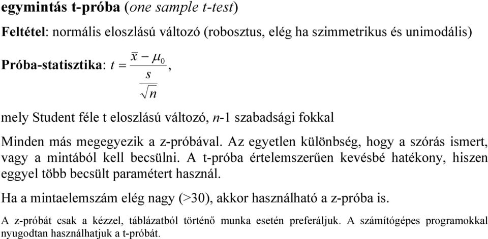 Az egyetlen különbség, hogy a szórás ismert, vagy a mintából kell becsülni.