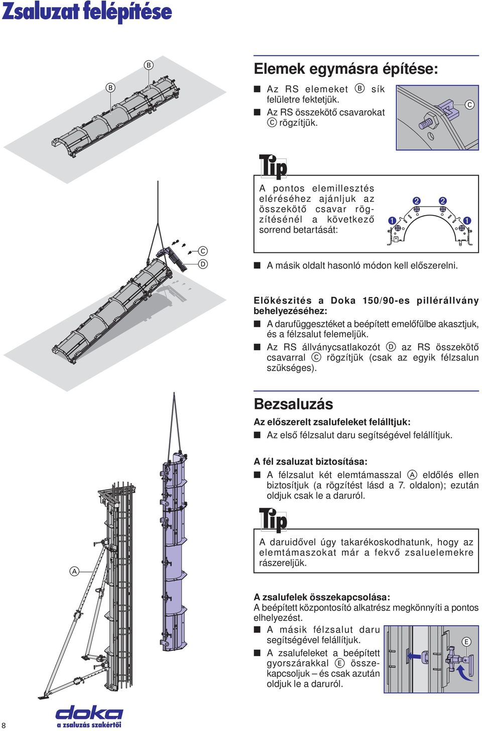 Előkészités a Doka 150/90-es pillérállvány behelyezéséhez: A darufüggesztéket a beépített emelőfülbe akasztjuk, és a félzsalut felemeljük.