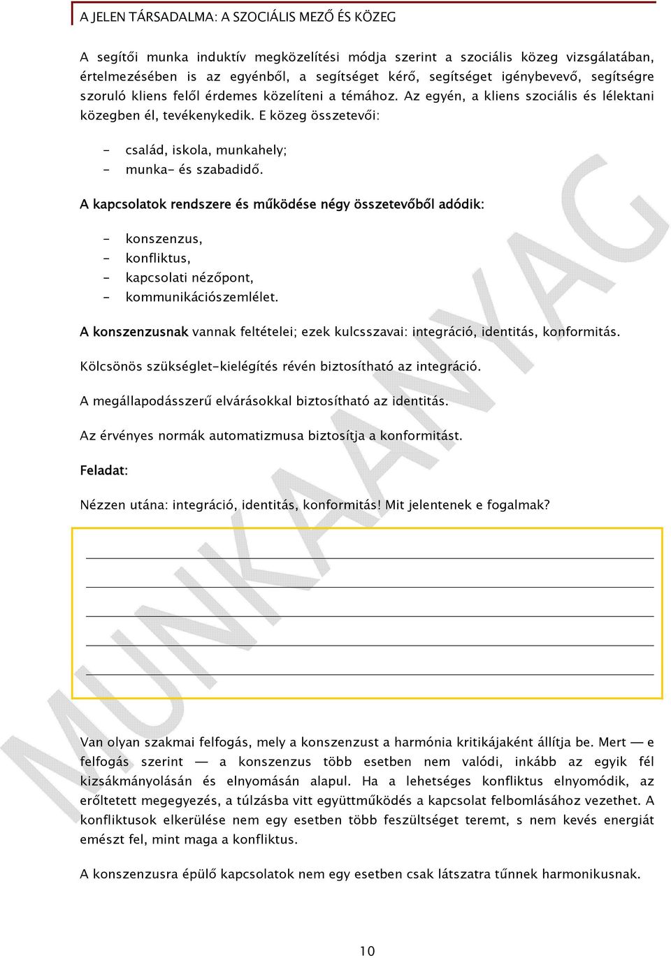 A kapcsolatok rendszere és működése négy összetevőből adódik: - konszenzus, - konfliktus, - kapcsolati nézőpont, - kommunikációszemlélet.