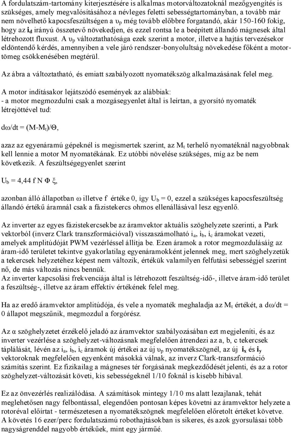 A υ p változtathatósága ezek szerint a motor, illetve a hajtás tervezésekor eldöntendő kérdés, amennyiben a vele járó rendszer-bonyolultság növekedése főként a motortömeg csökkenésében megtérül.