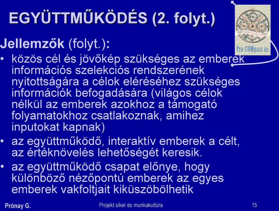 információk befogadására (világos célok nélkül az emberek azokhoz a támogató folyamatokhoz csatlakoznak, amihez inputokat kapnak) az