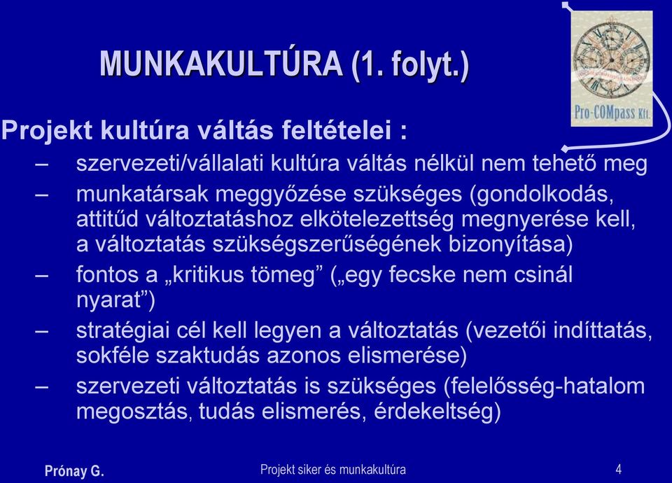 (gondolkodás, attitűd változtatáshoz elkötelezettség megnyerése kell, a változtatás szükségszerűségének bizonyítása) fontos a kritikus tömeg