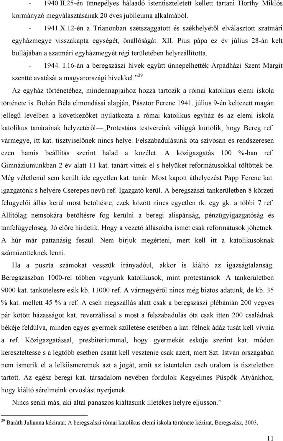 Pius pápa ez év július 28-án kelt bullájában a szatmári egyházmegyét régi területében helyreállította. - 1944. I.