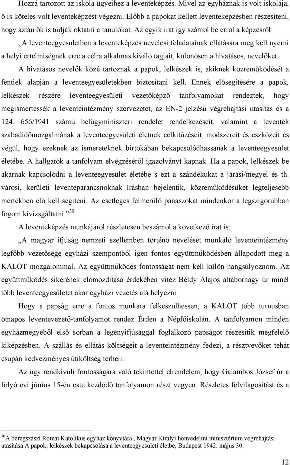 Az egyik irat így számol be erről a képzésről: A leventeegyesületben a leventeképzés nevelési feladatainak ellátására meg kell nyerni a helyi értelmiségnek erre a célra alkalmas kiváló tagjait,