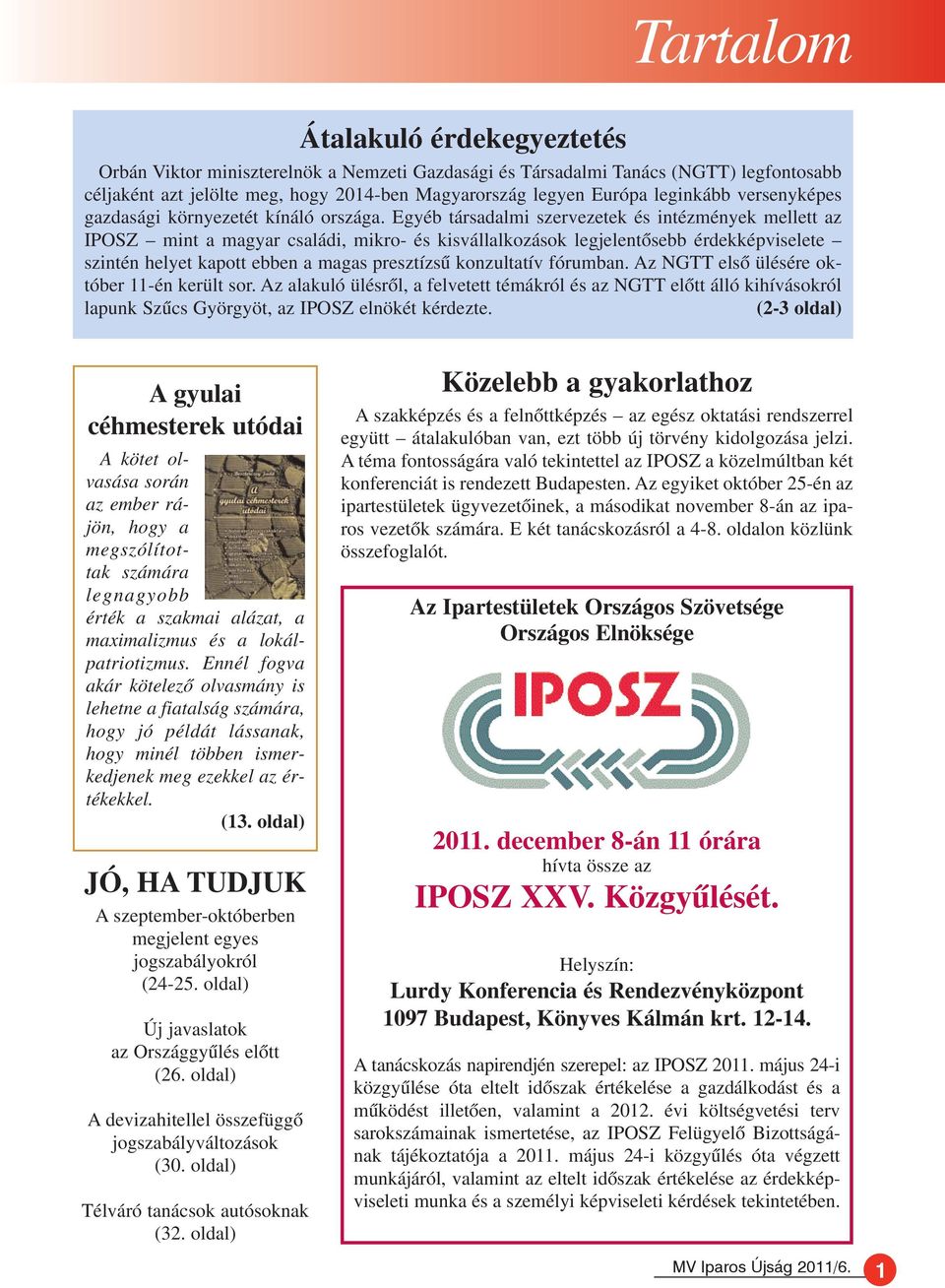 Egyéb társadalmi szervezetek és intézmények mellett az IPOSZ mint a magyar családi, mikro- és kisvállalkozások legjelentõsebb érdekképviselete szintén helyet kapott ebben a magas presztízsû