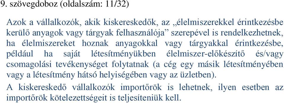 létesítményükben élelmiszer-előkészítő és/vagy csomagolási tevékenységet folytatnak (a cég egy másik létesítményében vagy a létesítmény