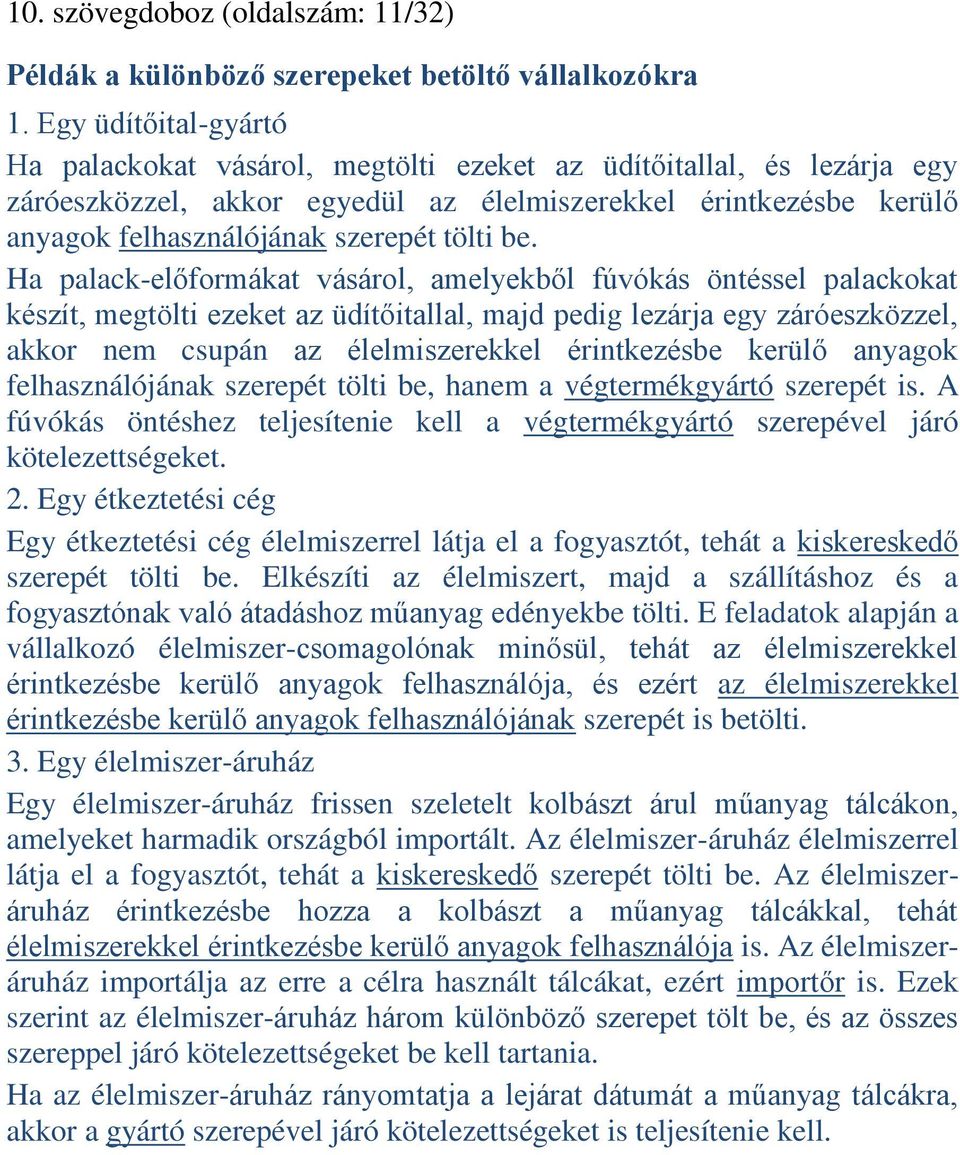 be. Ha palack-előformákat vásárol, amelyekből fúvókás öntéssel palackokat készít, megtölti ezeket az üdítőitallal, majd pedig lezárja egy záróeszközzel, akkor nem csupán az élelmiszerekkel