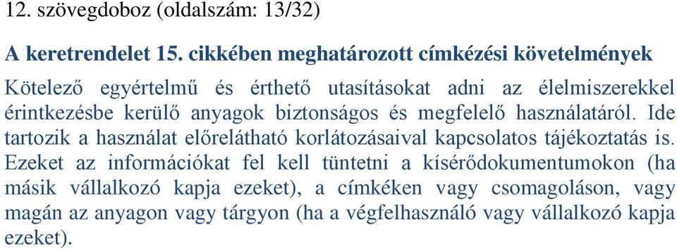 anyagok biztonságos és megfelelő használatáról. Ide tartozik a használat előrelátható korlátozásaival kapcsolatos tájékoztatás is.