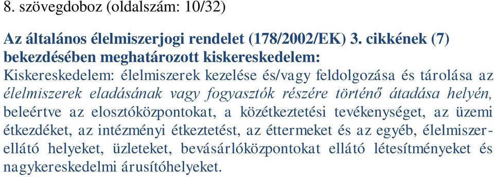 élelmiszerek eladásának vagy fogyasztók részére történő átadása helyén, beleértve az elosztóközpontokat, a közétkeztetési tevékenységet,