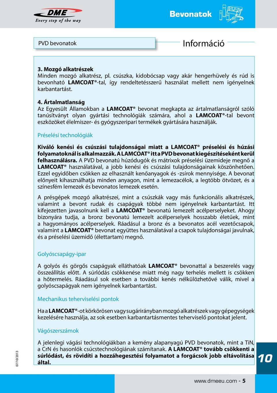 Ártalmatlanság Az Egyesült Államokban a LAMCOAT bevonat megkapta az ártalmatlanságról szóló tanúsítványt olyan gyártási technológiák számára, ahol a LAMCOAT -tal bevont eszközöket élelmiszer- és