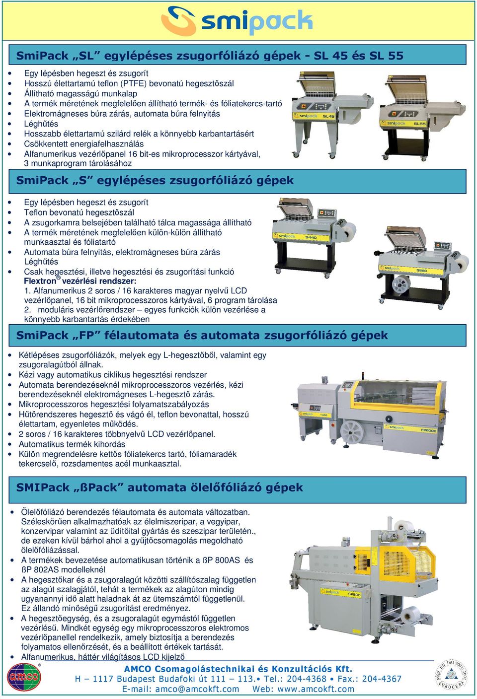energiafelhasználás Alfanumerikus vezérlőpanel 16 bit-es mikroprocesszor kártyával, 3 munkaprogram tárolásához SmiPack S egylépéses zsugorfóliázó gépek Egy lépésben hegeszt és zsugorít Teflon