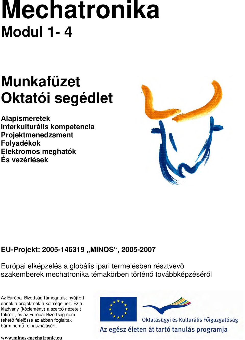 mechatronika témakörben történő továbbképzéséről Az Európai Bizottság támogatást nyújtott ennek a projektnek a költségeihez.