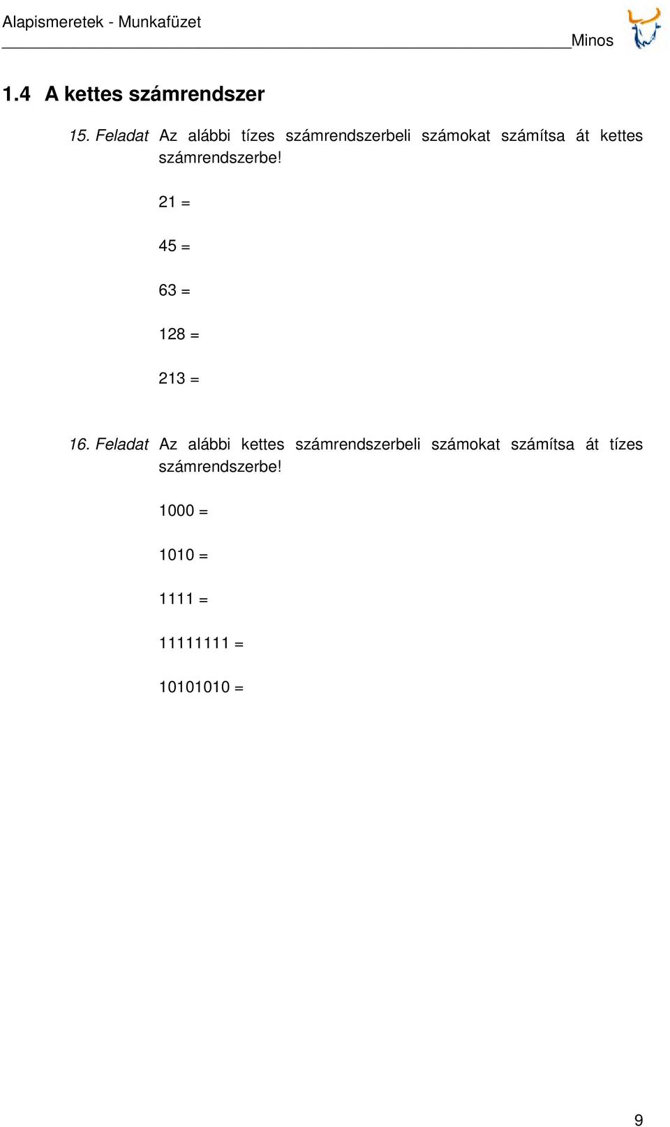 számrendszerbe! 21 = 45 = 63 = 128 = 213 = 16.