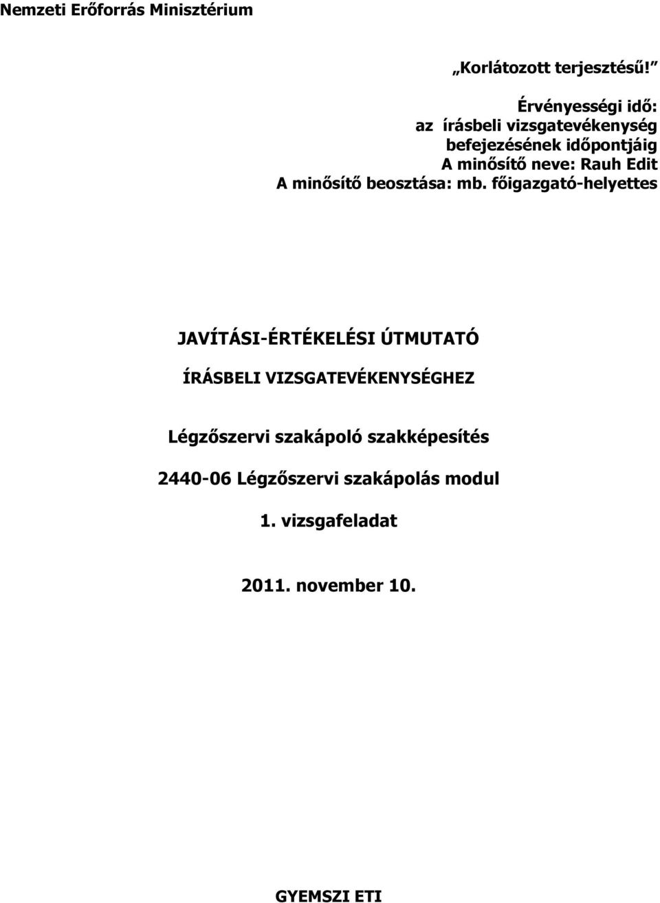 főigazgató-helyettes JAVÍTÁSI-ÉRTÉKELÉSI ÚTMUTATÓ ÍRÁSBELI VIZSGATEVÉKENYSÉGHEZ