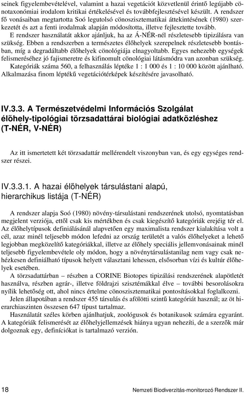 E rendszer használatát akkor ajánljuk, ha az Á-NÉR-nél részletesebb tipizálásra van szükség.