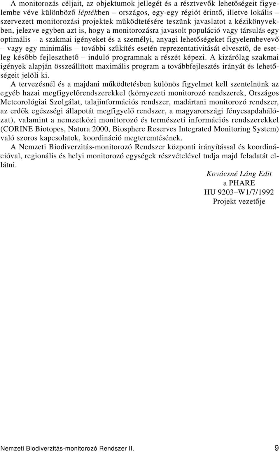 figyelembevevő vagy egy minimális további szűkítés esetén reprezentativitását elvesztő, de esetleg később fejleszthető induló programnak a részét képezi.