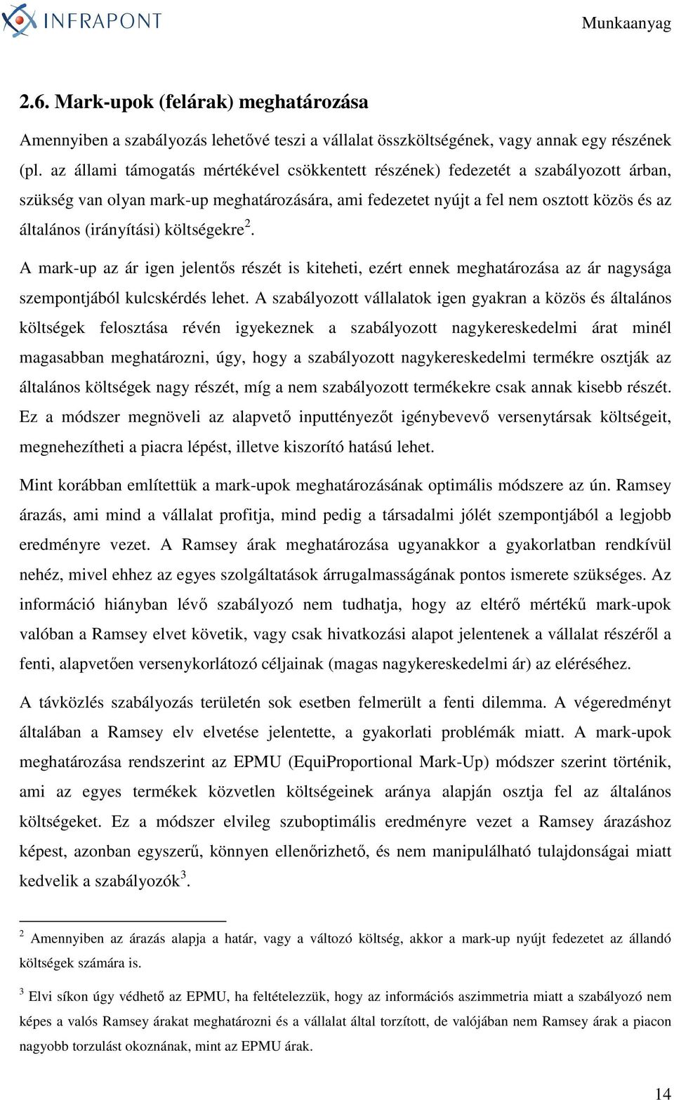 (irányítási) költségekre 2. A mark-up az ár igen jelentıs részét is kiteheti, ezért ennek meghatározása az ár nagysága szempontjából kulcskérdés lehet.