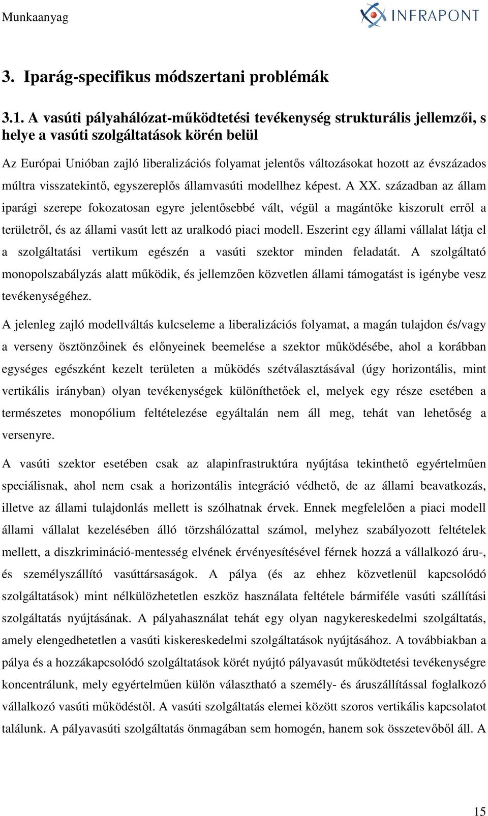 évszázados múltra visszatekintı, egyszereplıs államvasúti modellhez képest. A XX.