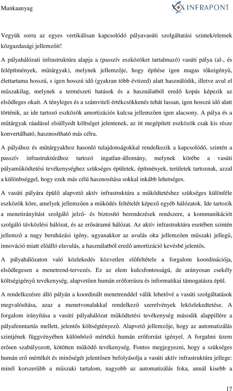 igen hosszú idı (gyakran több évtized) alatt használódik, illetve avul el mőszakilag, melynek a természeti hatások és a használatból eredı kopás képezik az elsıdleges okait.