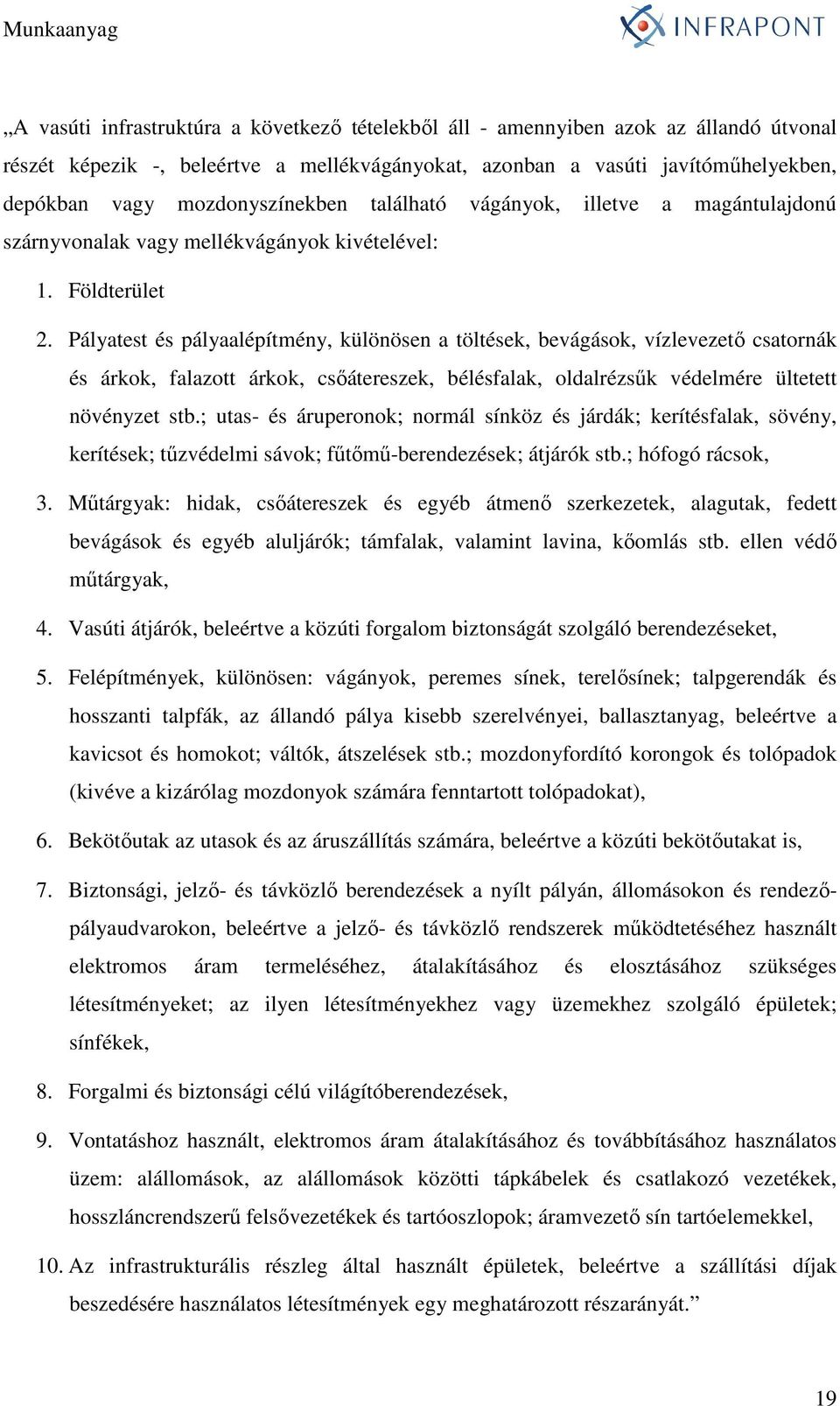 Pályatest és pályaalépítmény, különösen a töltések, bevágások, vízlevezetı csatornák és árkok, falazott árkok, csıátereszek, bélésfalak, oldalrézsők védelmére ültetett növényzet stb.