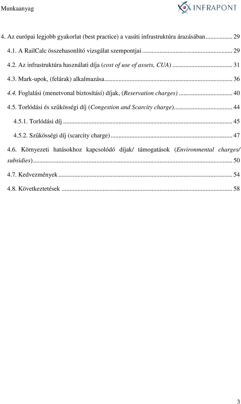 Torlódási és szőkösségi díj (Congestion and Scarcity charge)... 44 4.5.1. Torlódási díj... 45 4.5.2. Szőkösségi díj (scarcity charge)... 47 4.6.