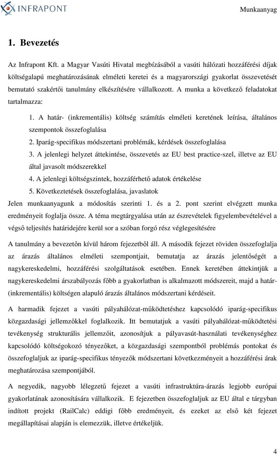 elkészítésére vállalkozott. A munka a következı feladatokat tartalmazza: 1. A határ- (inkrementális) költség számítás elméleti keretének leírása, általános szempontok összefoglalása 2.