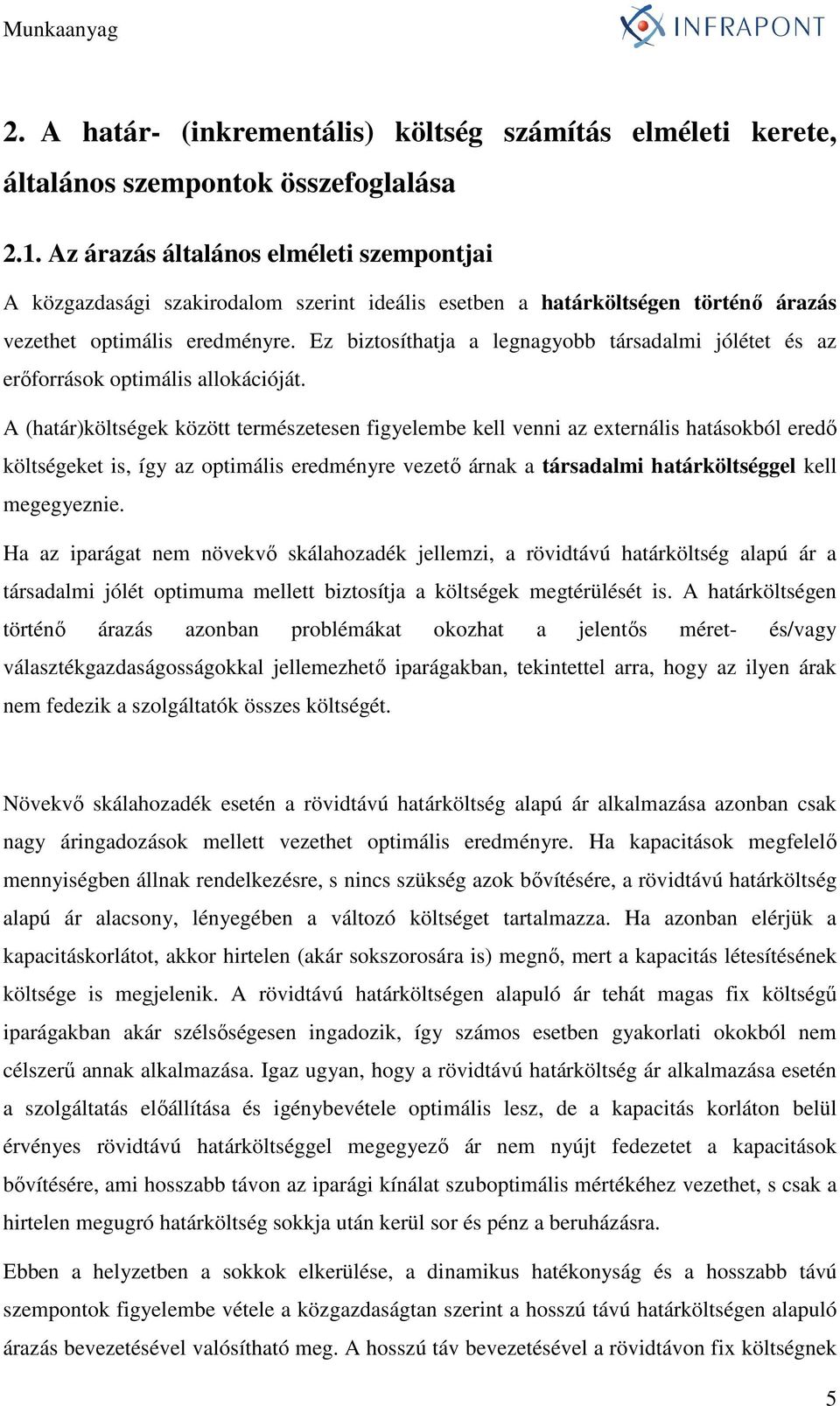 Ez biztosíthatja a legnagyobb társadalmi jólétet és az erıforrások optimális allokációját.