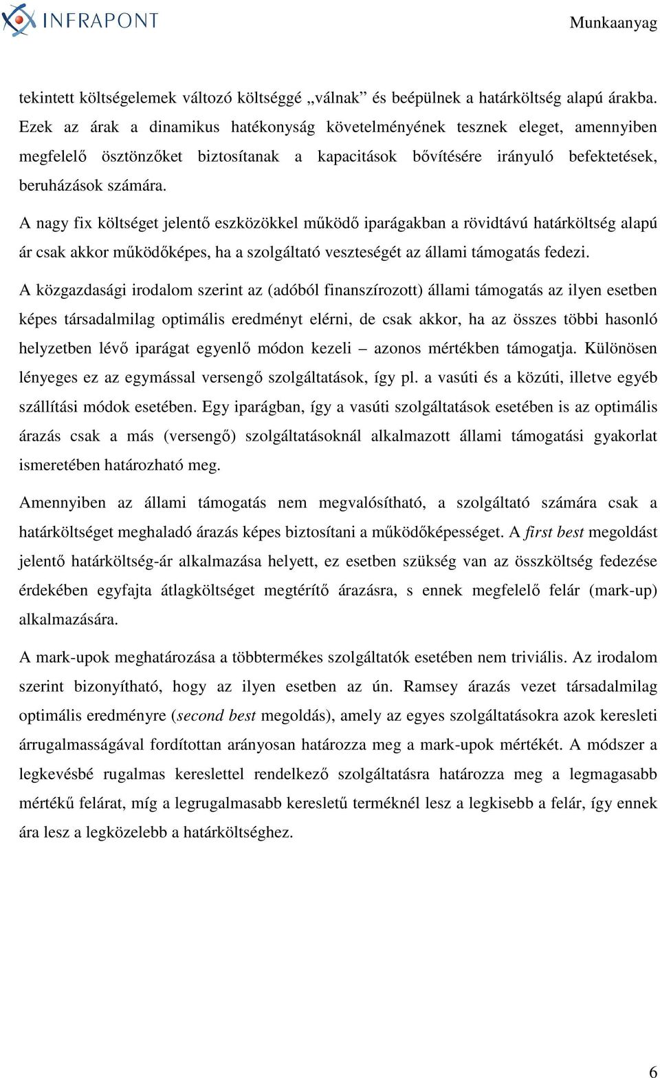 A nagy fix költséget jelentı eszközökkel mőködı iparágakban a rövidtávú határköltség alapú ár csak akkor mőködıképes, ha a szolgáltató veszteségét az állami támogatás fedezi.