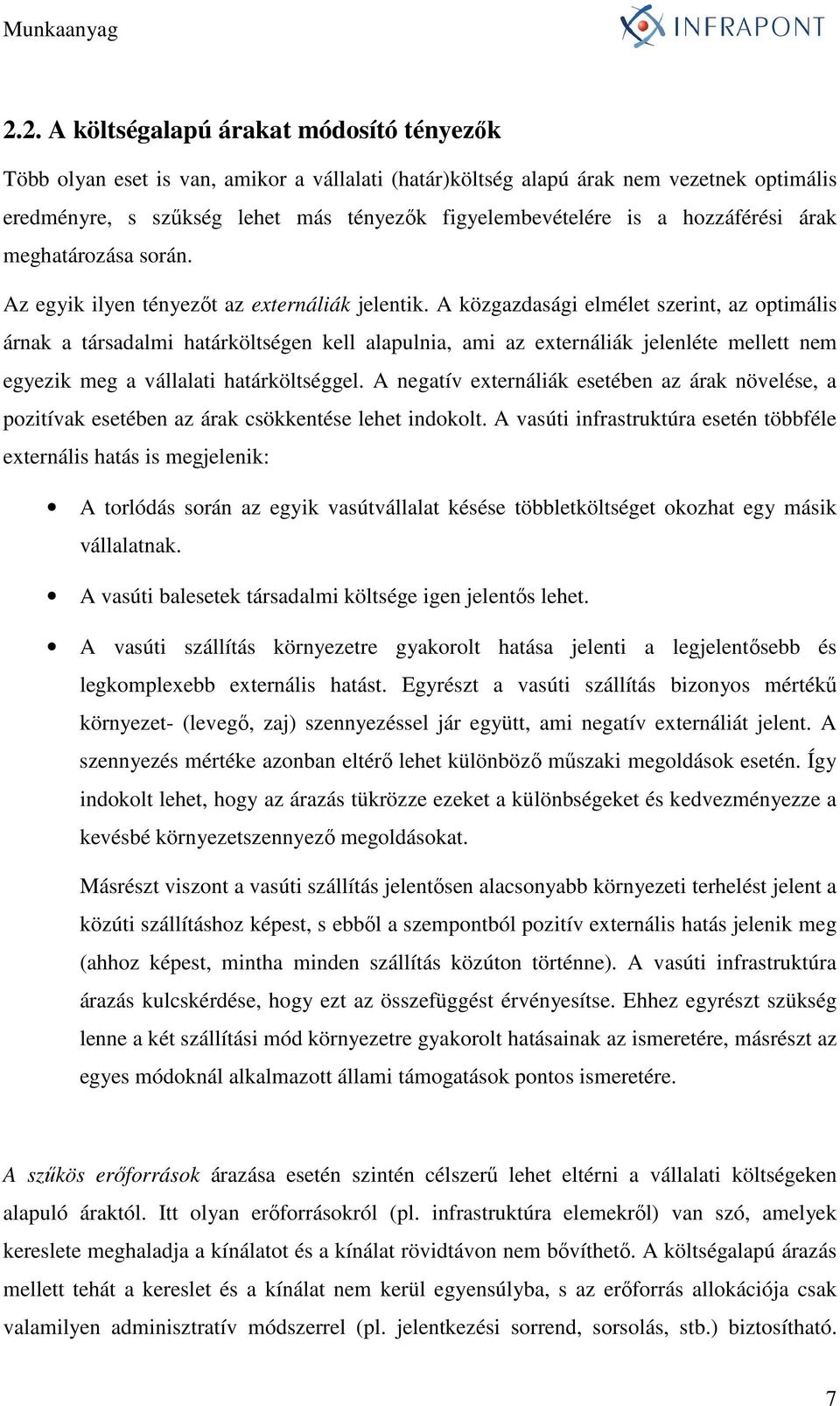 A közgazdasági elmélet szerint, az optimális árnak a társadalmi határköltségen kell alapulnia, ami az externáliák jelenléte mellett nem egyezik meg a vállalati határköltséggel.