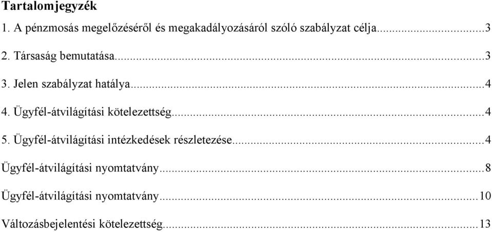 Ügyfél-átvilágítási kötelezettség...4 5. Ügyfél-átvilágítási intézkedések részletezése.