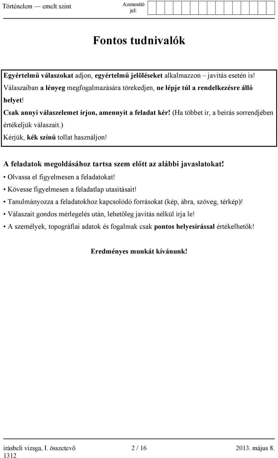 A feladatok megoldásához tartsa szem előtt az alábbi javaslatokat! Olvassa el figyelmesen a feladatokat! Kövesse figyelmesen a feladatlap utasításait!