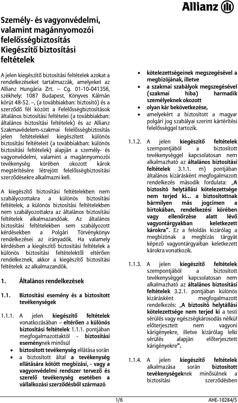 , (a továbbiakban: biztosító) és a szerződő fél között a Felelősségbiztosítások általános biztosítási feltételei (a továbbiakban: általános biztosítási feltételek) és az Allianz Szakmavédelem-szakmai