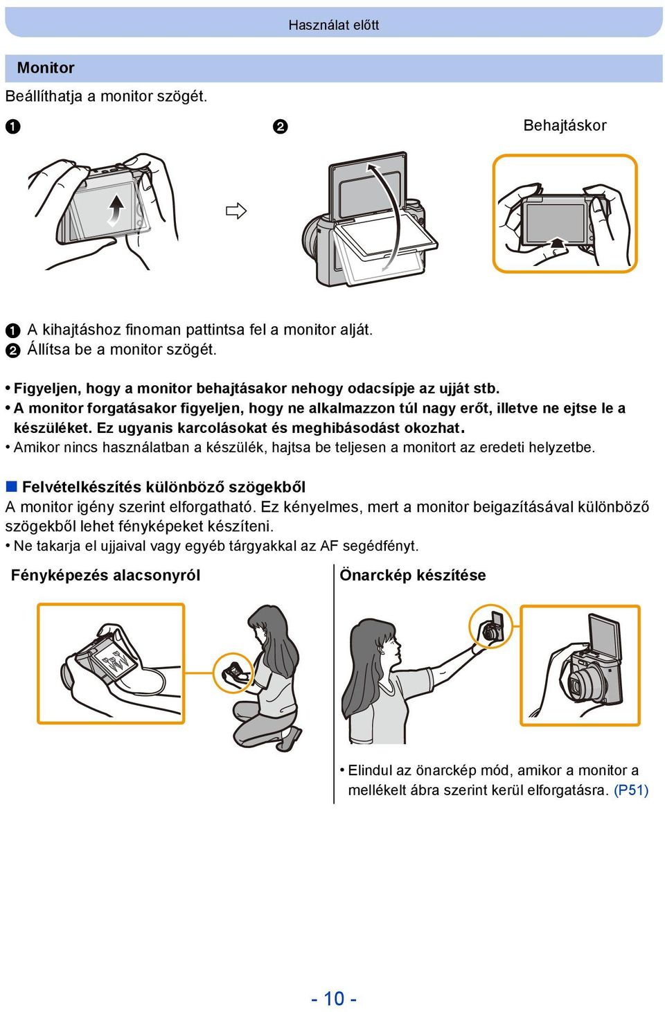 Ez ugyanis karcolásokat és meghibásodást okozhat. Amikor nincs használatban a készülék, hajtsa be teljesen a monitort az eredeti helyzetbe.