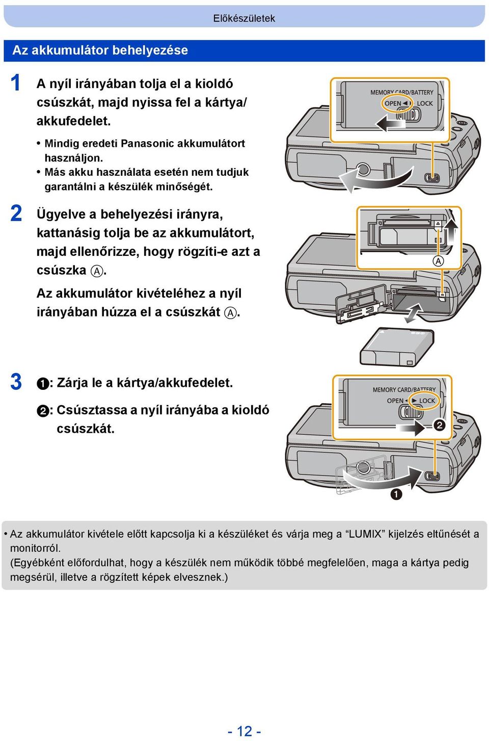 Az akkumulátor kivételéhez a nyíl irányában húzza el a csúszkát A. 3 1: Zárja le a kártya/akkufedelet. 2: Csúsztassa a nyíl irányába a kioldó csúszkát.