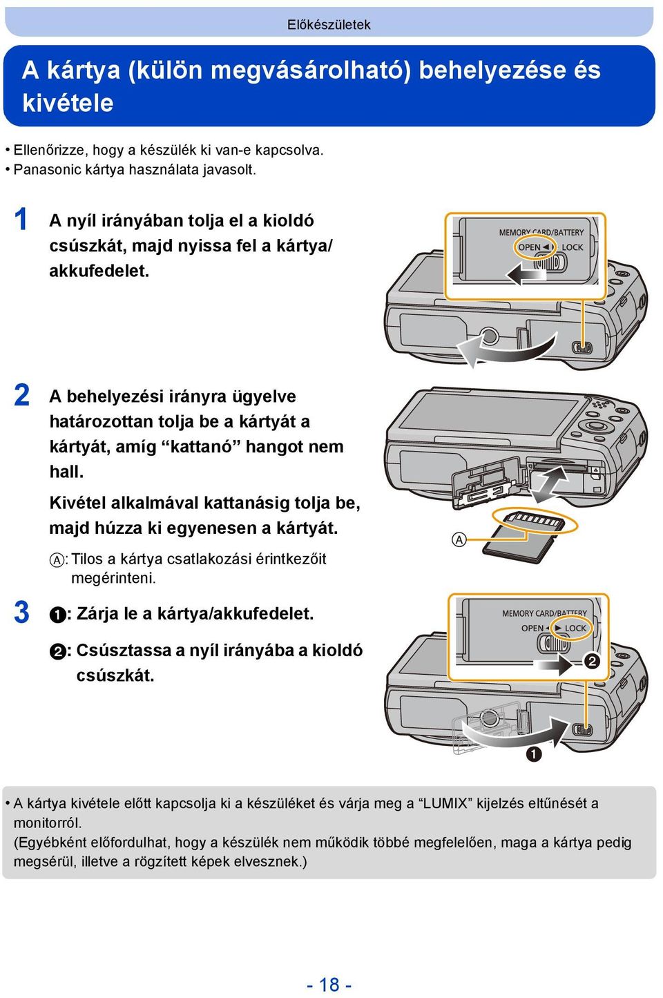 Kivétel alkalmával kattanásig tolja be, majd húzza ki egyenesen a kártyát. A: Tilos a kártya csatlakozási érintkezőit megérinteni. 3 1: Zárja le a kártya/akkufedelet.