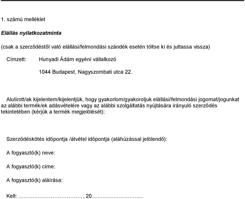 Alulírott/ak kijelentem/kijelentjük, hogy gyakorlom/gyakoroljuk elállási/felmondási jogomat/jogunkat az alábbi termék/ek adásvételére vagy az alábbi