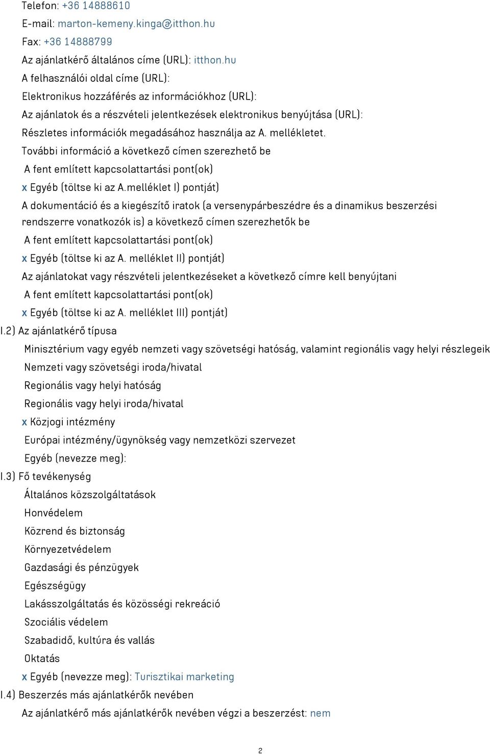 használja az A. mellékletet. További információ a következő címen szerezhető be A fent említett kapcsolattartási pont(ok) x Egyéb (töltse ki az A.