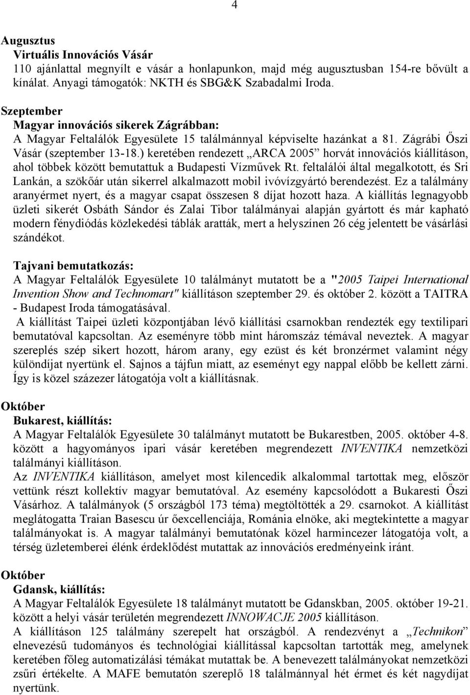 ) keretében rendezett ARCA 2005 horvát innovációs kiállításon, ahol többek között bemutattuk a Budapesti Vízművek Rt.