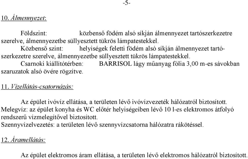 Csarnoki kiállítótérben: BARRISOL lágy műanyag fólia 3,00 m-es sávokban szaruzatok alsó övére rögzítve. 11.