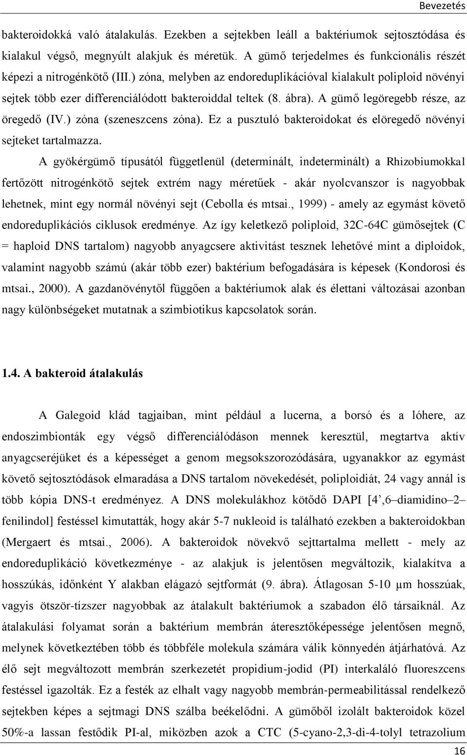 ábra). A gümő legöregebb része, az öregedő (IV.) zóna (szeneszcens zóna). Ez a pusztuló bakteroidokat és elöregedő növényi sejteket tartalmazza.