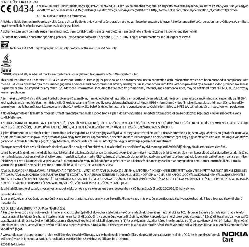 A Nokia, a Nokia Connecting People, a Nokia Care, a Visual Radio és a Navi a Nokia Corporation védjegye, illetve bejegyzett védjegye. A Nokia tune a Nokia Corporation hangvédjegye.