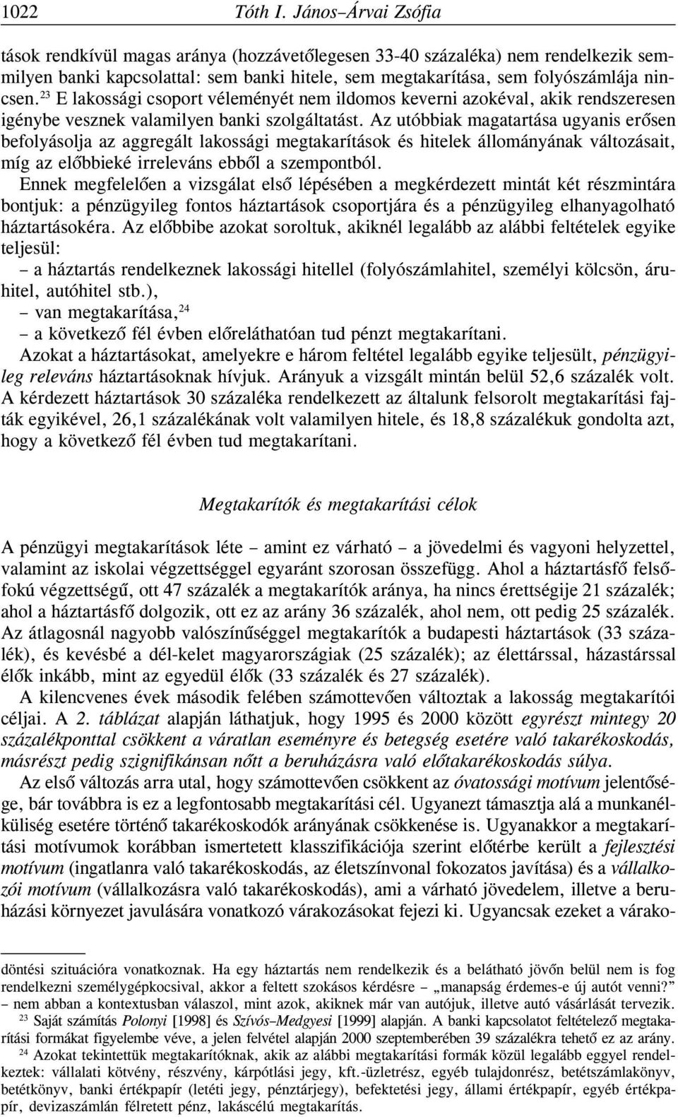 23 E lakossági csoport véleményét nem ildomos keverni azokéval, akik rendszeresen igénybe vesznek valamilyen banki szolgáltatást.